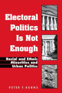 Electoral Politics Is Not Enough: Racial and Ethnic Minorities and Urban Politics
