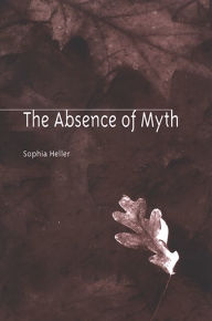 Title: The Absence of Myth, Author: Sophia Heller