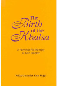 Title: The Birth of the Khalsa: A Feminist Re-Memory of Sikh Identity, Author: Nikky-Guninder Singh