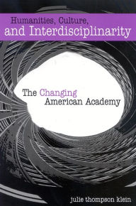 Title: Humanities, Culture, and Interdisciplinarity: The Changing American Academy, Author: Julie Thompson Klein