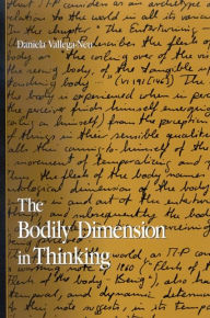 Title: The Bodily Dimension in Thinking, Author: Daniela Vallega-Neu