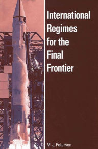 Title: International Regimes for the Final Frontier, Author: M. Peterson