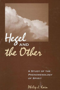 Title: Hegel and the Other: A Study of the Phenomenology of Spirit, Author: Philip J. Kain