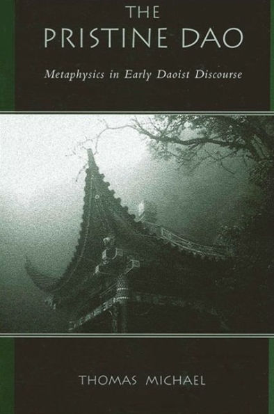 The Pristine Dao: Metaphysics in Early Daoist Discourse