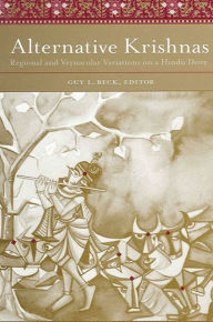 Title: Alternative Krishnas: Regional and Vernacular Variations on a Hindu Deity, Author: Guy Beck