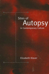 Title: Sites of Autopsy in Contemporary Culture, Author: Elizabeth Klaver