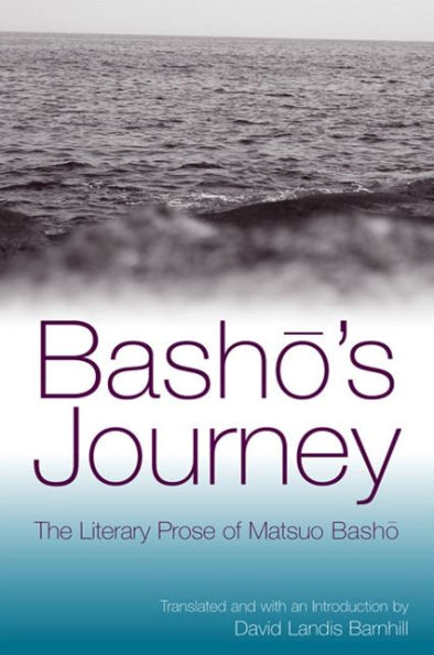 Basho's Journey: The Literary Prose of Matsuo Basho