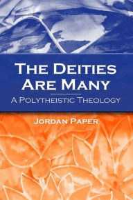 Title: The Deities Are Many: A Polytheistic Theology, Author: Jordan Paper