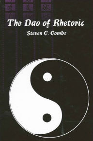 Title: The Dao of Rhetoric, Author: Steven C. Combs