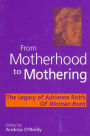 From Motherhood to Mothering: The Legacy of Adrienne Rich's Of Woman Born