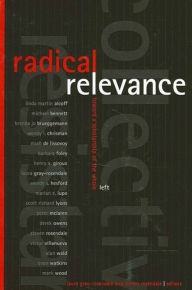 Title: Radical Relevance: Toward a Scholarship of the Whole Left, Author: Laura Gray-Rosendale