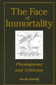 Title: The Face of Immortality: Physiognomy and Criticism, Author: Davide Stimilli