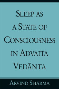 Title: Sleep as a State of Consciousness in Advaita Vedanta, Author: Arvind Sharma