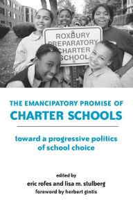 Title: The Emancipatory Promise of Charter Schools: Toward a Progressive Politics of School Choice, Author: Eric Rofes