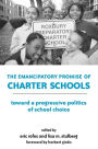 The Emancipatory Promise of Charter Schools: Toward a Progressive Politics of School Choice