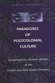 Title: Paradoxes of Postcolonial Culture: Contemporary Women Writers of the Indian and Afro-Italian Diaspora, Author: Sandra Ponzanesi