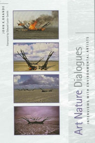 Title: Art Nature Dialogues: Interviews with Environmental Artists, Author: John K. Grande