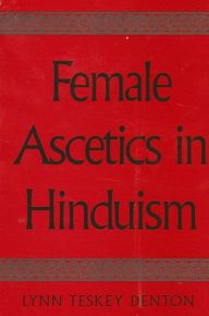 Title: Female Ascetics in Hinduism, Author: Lynn Denton