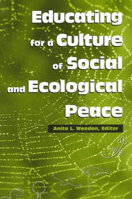 Title: Educating for a Culture of Social and Ecological Peace, Author: Anita L. Wenden