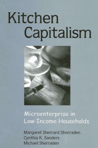 Title: Kitchen Capitalism: Microenterprise in Low-Income Households, Author: Margaret Sherrard Sherraden