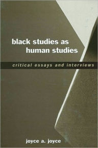 Title: Black Studies as Human Studies: Critical Essays and Interviews, Author: Joyce Joyce