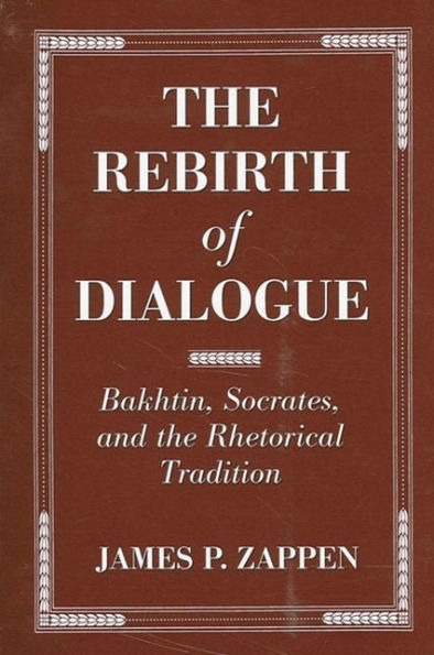 The Rebirth of Dialogue: Bakhtin, Socrates, and the Rhetorical Tradition