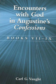 Title: Encounters with God in Augustine's Confessions, Author: Carl Vaught