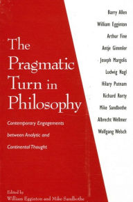 Title: The Pragmatic Turn in Philosophy: Contemporary Engagements Between Analytic and Continental Thought, Author: William Egginton