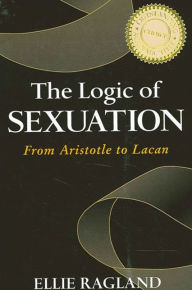 Title: The Logic of Sexuation: From Aristotle to Lacan, Author: Ellie Ragland