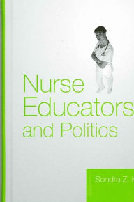 Title: Nurse Educators and Politics, Author: Sondra Z. Koff