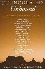 Title: Ethnography Unbound: From Theory Shock to Critical Praxis, Author: Stephen Gilbert Brown