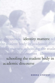 Title: Identity Matters: Schooling the Student Body in Academic Discourse, Author: Donna LeCourt