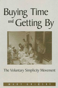 Title: Buying Time and Getting By: The Voluntary Simplicity Movement, Author: Mary Grigsby