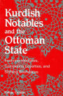 Kurdish Notables and the Ottoman State: Evolving Identities, Competing Loyalties, and Shifting Boundaries