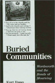 Title: Buried Communities: Wordsworth and the Bonds of Mourning, Author: Kurt Fosso