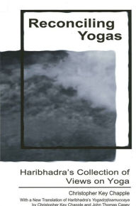 Title: Reconciling Yogas: Haribhadra's Collection of Views on Yoga With a New Translation of Haribhadra's Yogad???isamuccaya by Christopher Key Chapple and John Thomas Casey, Author: Christopher Key Chapple