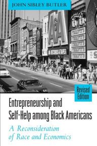 Title: Entrepreneurship and Self-Help among Black Americans: A Reconsideration of Race and Economics, Revised Edition, Author: John Sibley Butler
