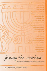 Title: Joining the Sisterhood: Young Jewish Women Write Their Lives, Author: Tobin Belzer