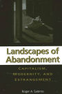 Landscapes of Abandonment: Capitalism, Modernity, and Estrangement