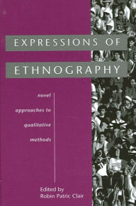 Title: Expressions of Ethnography: Novel Approaches to Qualitative Methods, Author: Robin Patric Clair