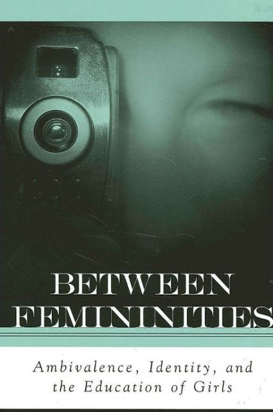 Between Femininities: Ambivalence, Identity, and the Education of Girls