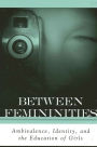 Between Femininities: Ambivalence, Identity, and the Education of Girls