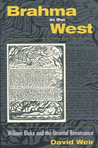 Title: Brahma in the West: William Blake and the Oriental Renaissance, Author: David Weir