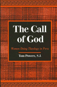 Title: The Call of God: Women Doing Theology in Peru, Author: Tom Powers