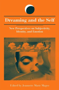 Title: Dreaming and the Self: New Perspectives on Subjectivity, Identity, and Emotion, Author: Jeannette Mageo