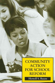 Title: Community Action for School Reform, Author: Howell S. Baum