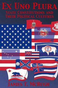 Title: Ex Uno Plura: State Constitutions and Their Political Cultures, Author: James T. McHugh