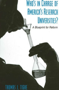 Title: Who's in Charge of America's Research Universities?: A Blueprint for Reform, Author: Thomas J. Tighe