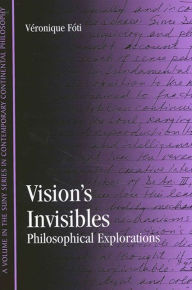 Title: Vision's Invisibles: Philosophical Explorations, Author: Véronique M. Fóti