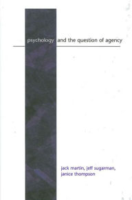 Title: Psychology and the Question of Agency, Author: Jack Martin